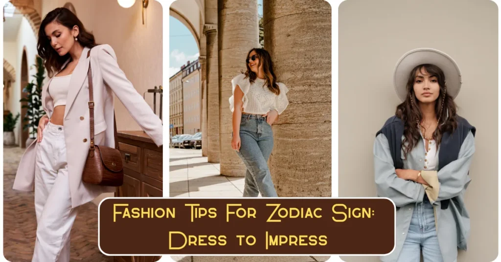 Zodiac Sign Dress to Impress: Fashion Tips