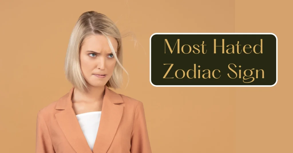 Most Hated Zodiac Sign