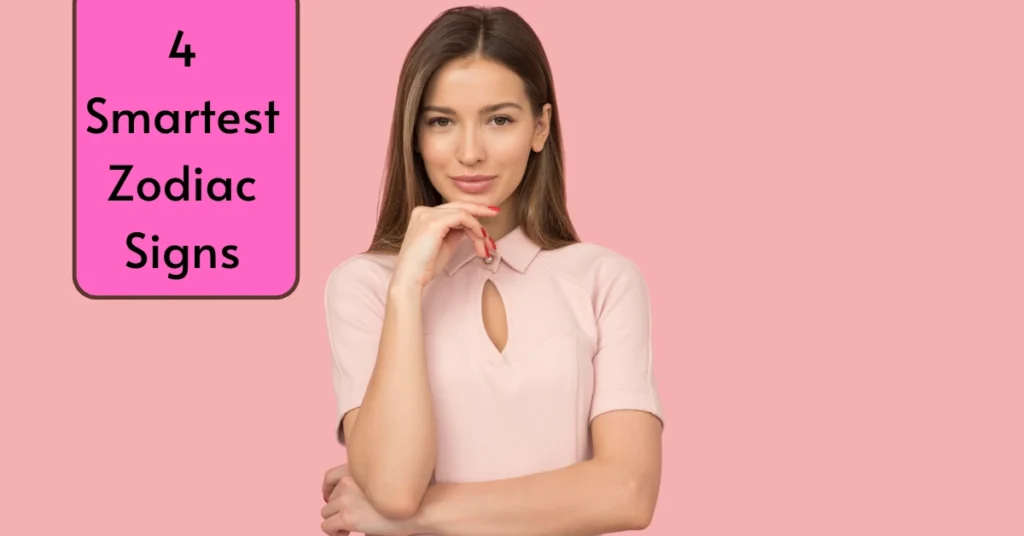 4 Smartest Zodiac Signs