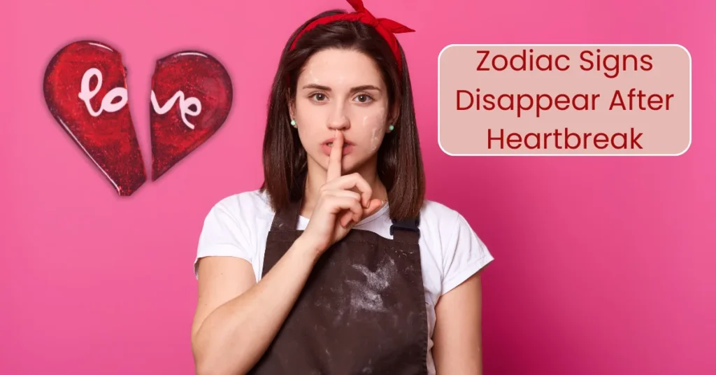 Zodiac Signs That Disappear After a Heartbreak