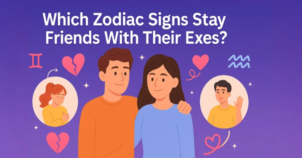 Which Zodiac Signs Stay Friends With Their Exes?