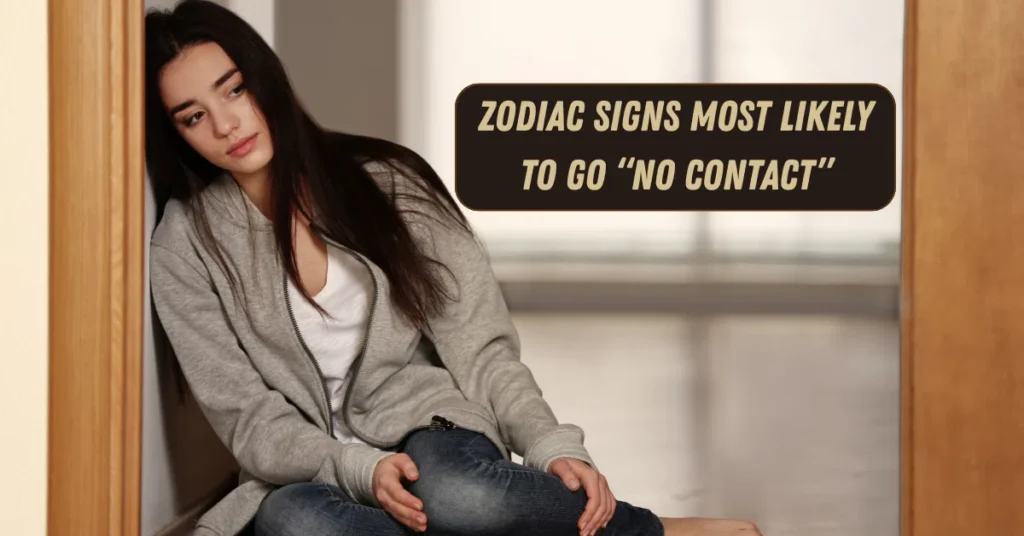 Zodiac Signs Most Likely to Go “No Contact”