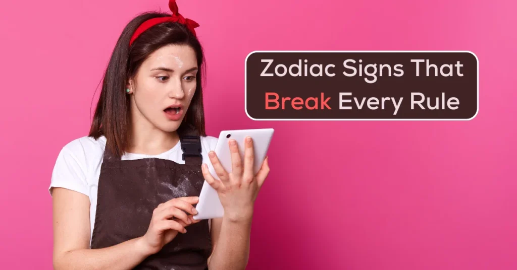 5 Zodiac Signs That Break Every Rules