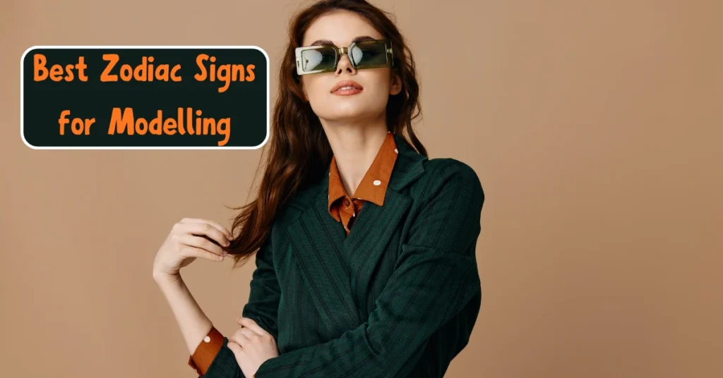 Best Zodiac Signs for Modelling